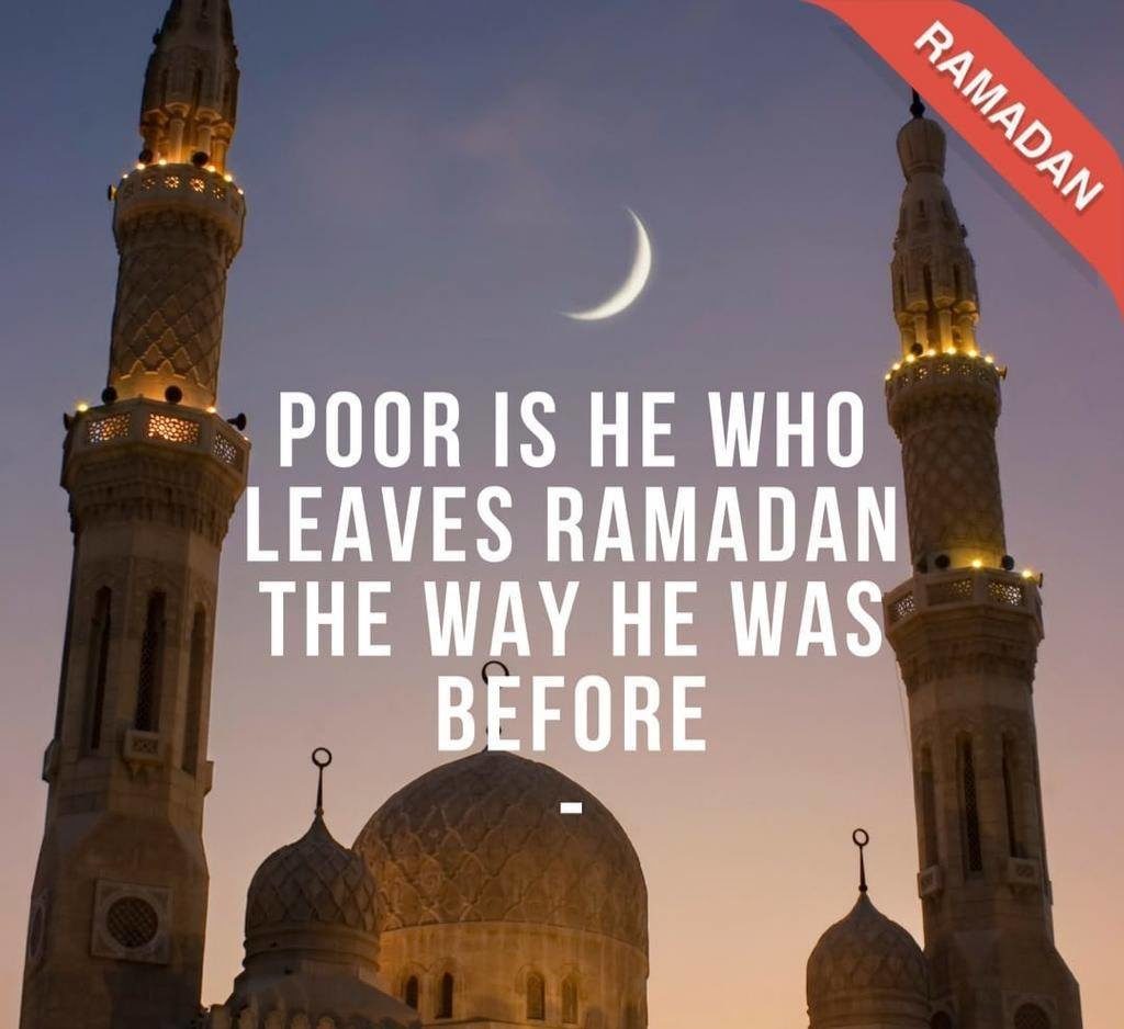 Poor is he who leaves ramadan the way he was before